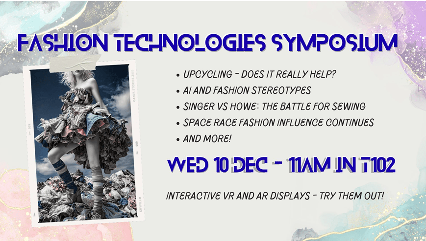 Fashion Technologies Symposium to be held Wednesday, Dec. 10 at 11am in T102. There will be interactive VR and AR displays.